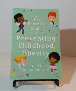 A Busy Parent's Guide To Preventing Childhood Obesity 