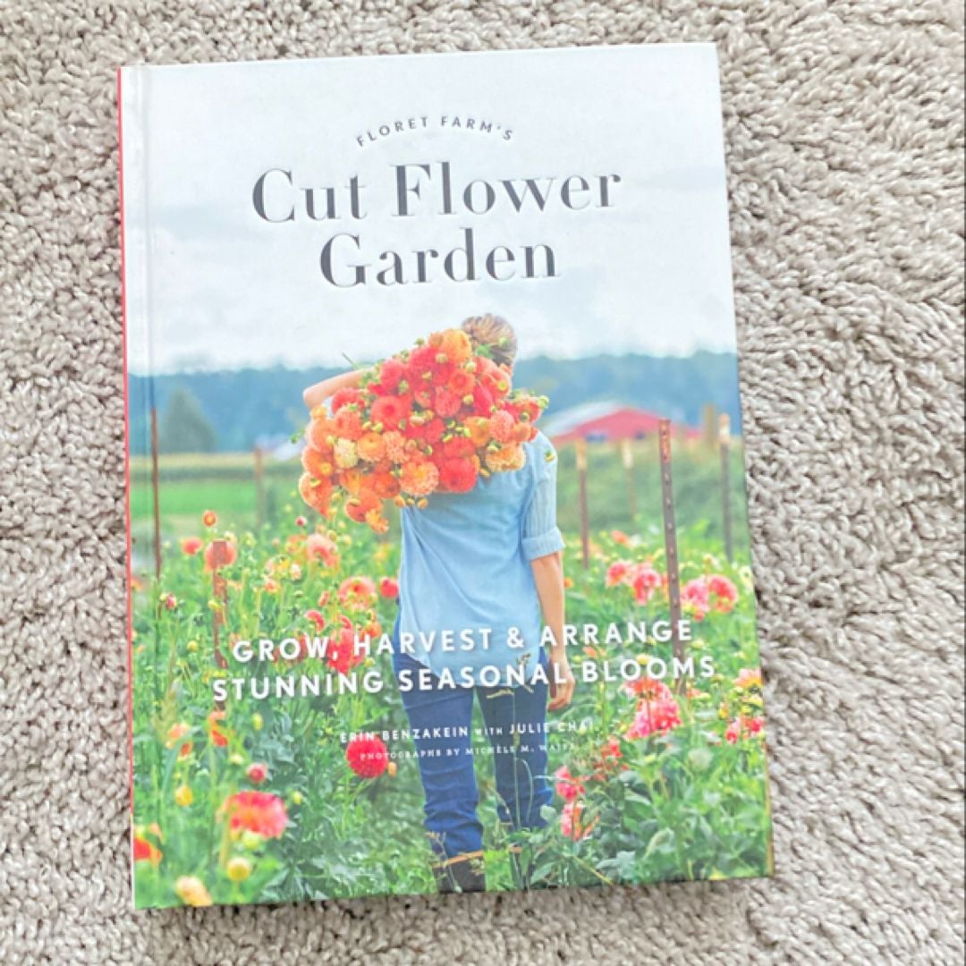 Floret Farm's Cut Flower Garden: Grow, Harvest, and Arrange Stunning Seasonal Blooms (Gardening Book for Beginners, Floral Design and Flower Arranging Book)