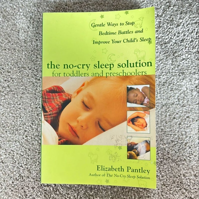 The No-Cry Sleep Solution for Toddlers and Preschoolers: Gentle Ways to Stop Bedtime Battles and Improve Your Child's Sleep