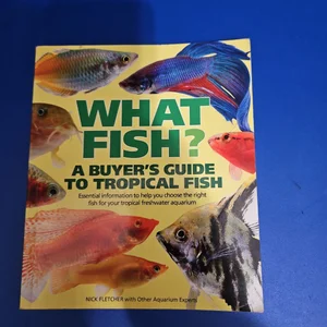 What Fish? A Buyer's Guide to Tropical Fish