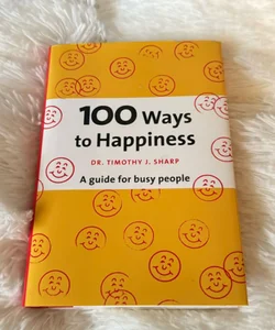 100 Ways to Happiness: A Guide For Busy People