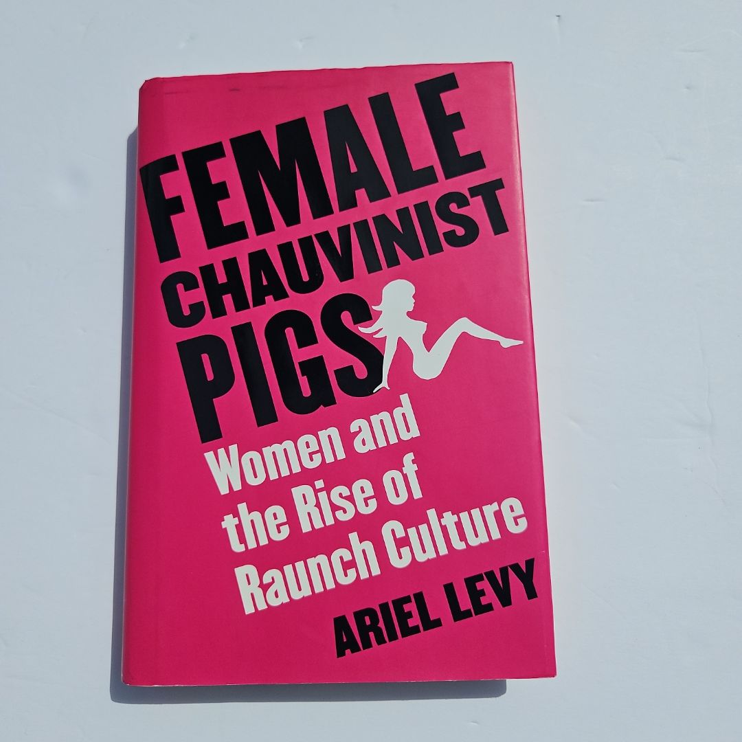 Female Chauvinist Pigs