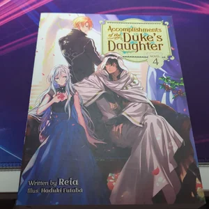 Accomplishments of the Duke's Daughter (Light Novel) Vol. 4