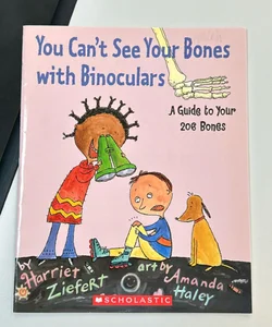 You Can’t See Your Bones with Binoculars