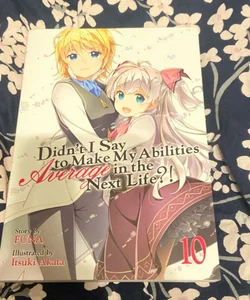 Didn't I Say to Make My Abilities Average in the Next Life?! (Light Novel) Vol. 10