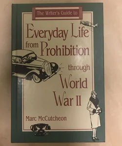 The Writer’s Guide to Everyday Life from Prohibition to World War II