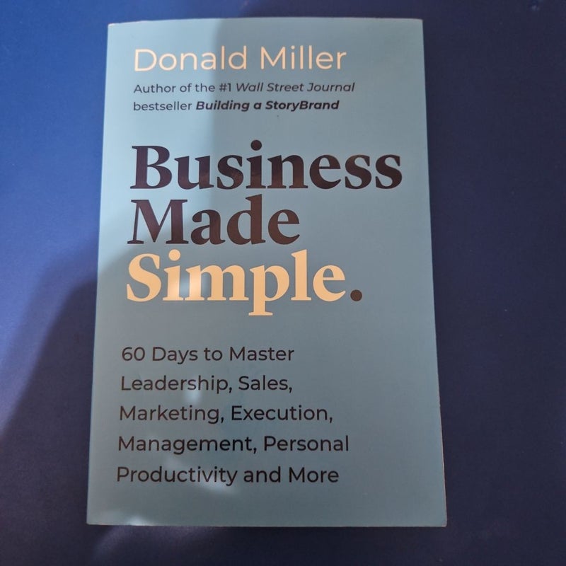 Business Made Simple: 60 Days to Master Leadership, Sales, Marketing, Execution and More