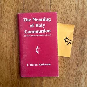 The Meaning of Holy Communion in the United Methodist Church