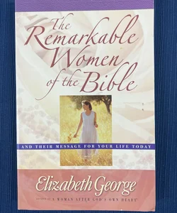 The Remarkable Women of the Bible