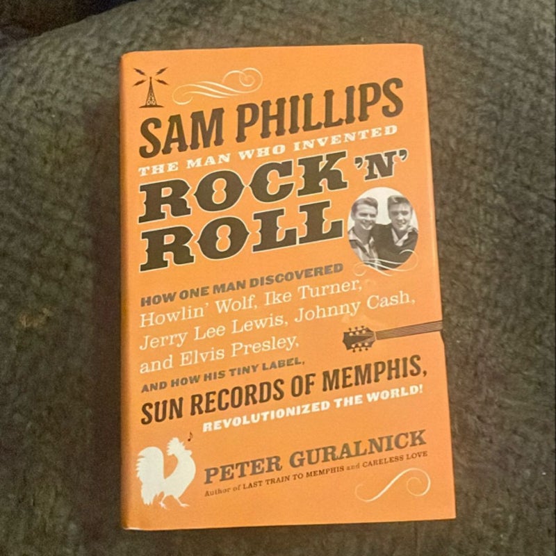 Sam Phillips: the Man Who Invented Rock 'n' Roll