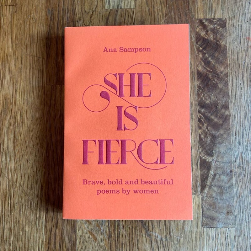 She Is Fierce: Brave, Bold and Beautiful Poems by Women
