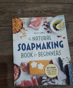 The Natural Soap Making Book for Beginners