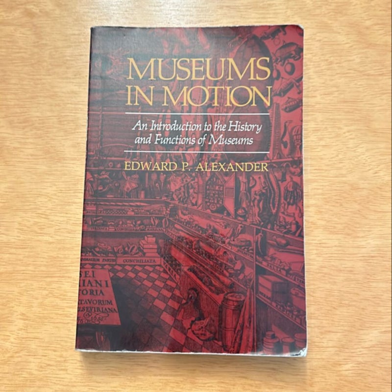  Museums in Motion: An Introduction to the History and Functions of Museums (American Association for State and Local History)