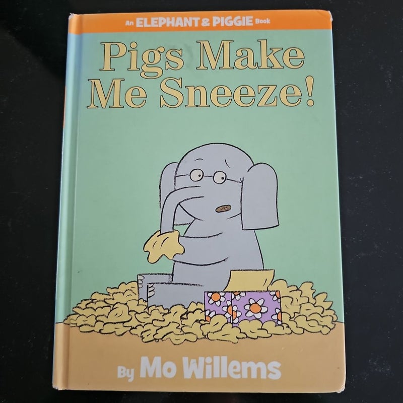 Pigs Make Me Sneeze! (an Elephant and Piggie Book)