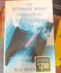 The Woman who Swallowed a Toothbrush and other Bizarre Medical Cases