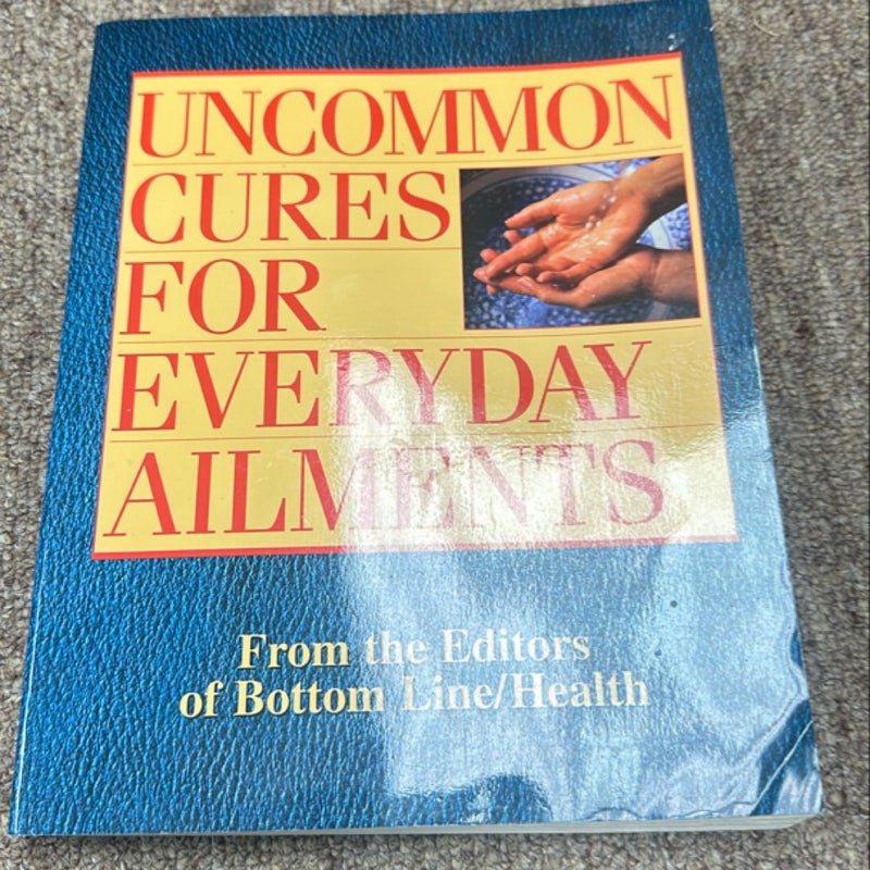 Uncommon Cures for Everyday Ailments