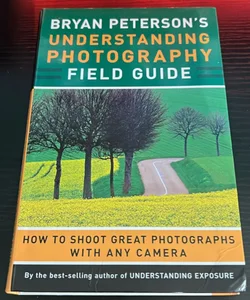 Bryan Peterson's Understanding Photography Field Guide