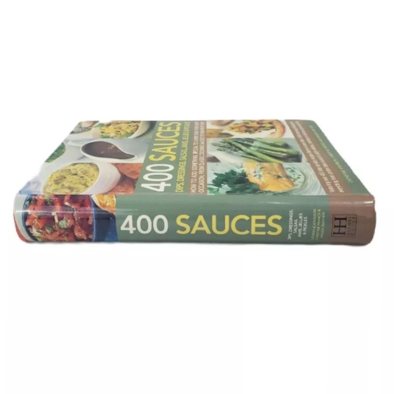 400 Sauces: Dips, dressings, salsas, jams, jellies & pickles