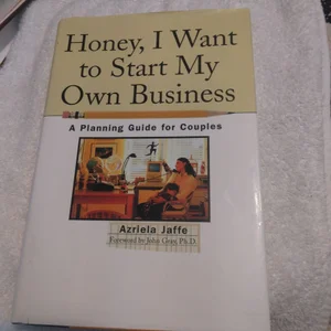 Honey, I Want to Start My Own Business