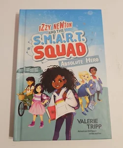 Izzy Newton and the S. M. A. R. T. Squad: Absolute Hero (Book 1)