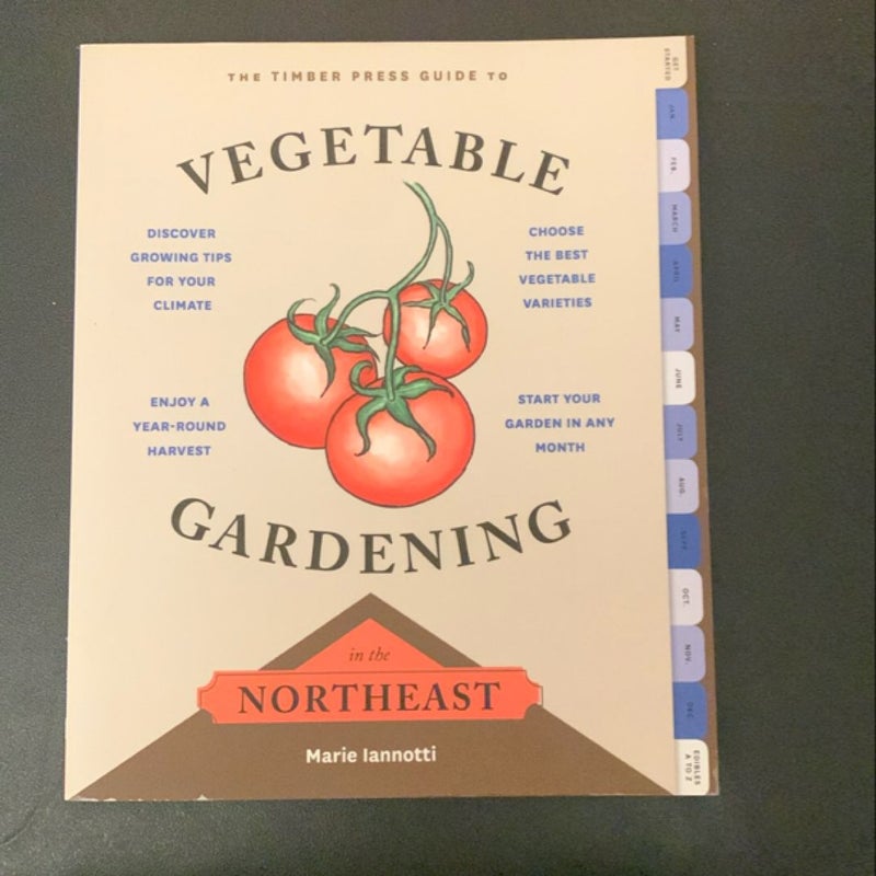 The Timber Press Guide to Vegetable Gardening in the Northeast