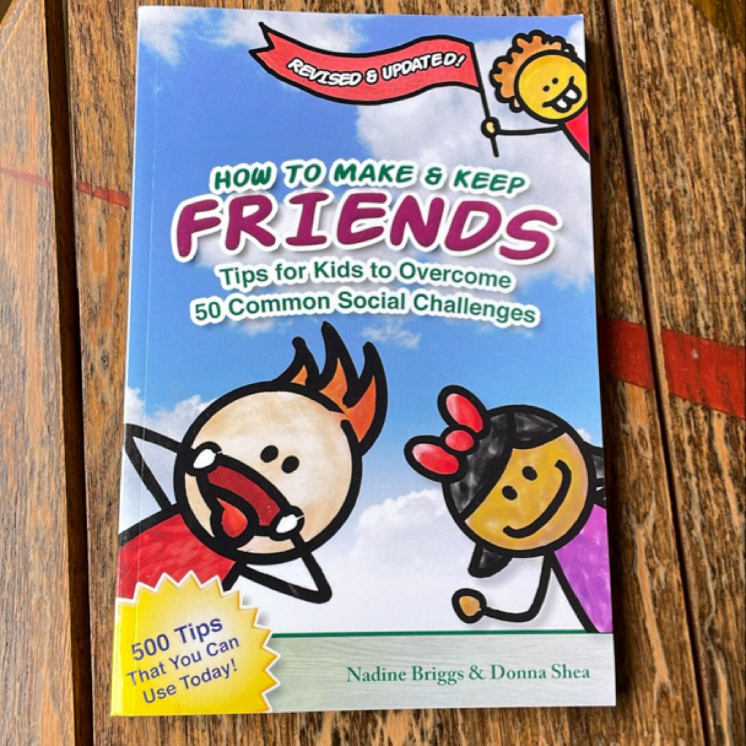 How to Make and Keep Friends: Tips for Kids to Overcome 50 Common Social Challenges