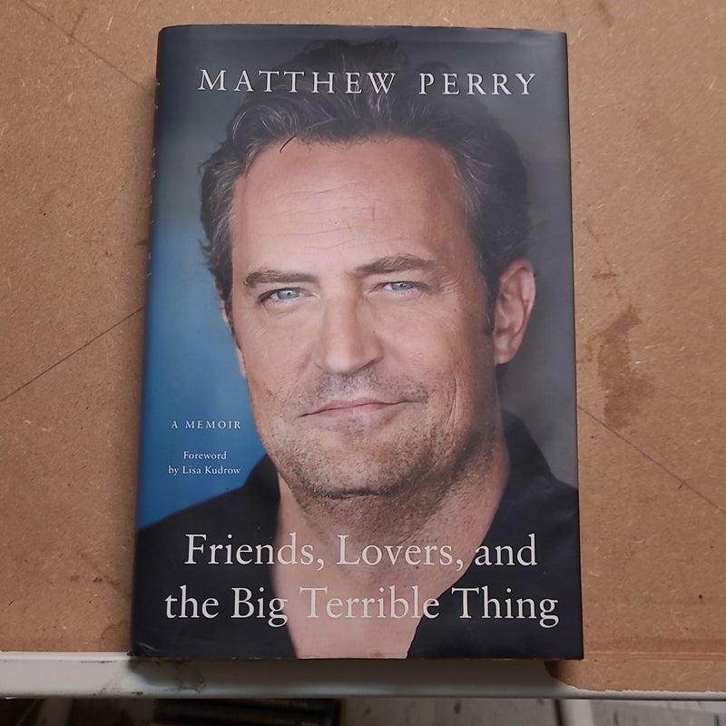 Friends, Lovers, and the Big Terrible Thing - by Matthew Perry (Hardcover)