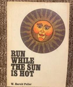 Run While the Sun is Hot 