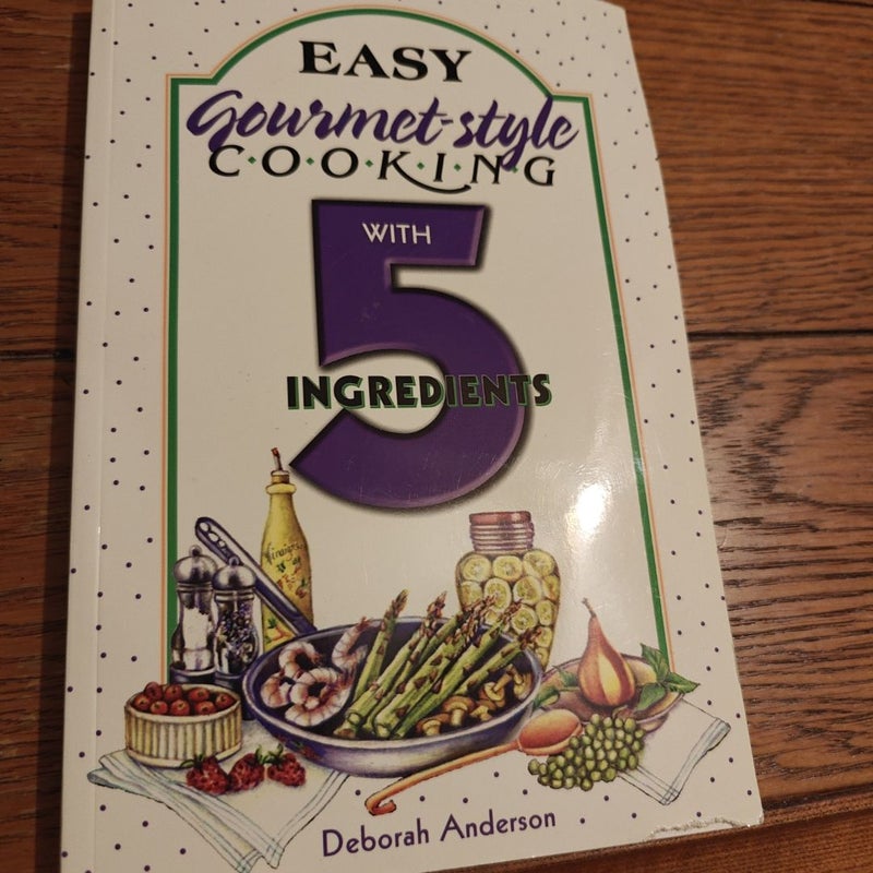Easy Gourmet Style Cooking with 5 Ingredients