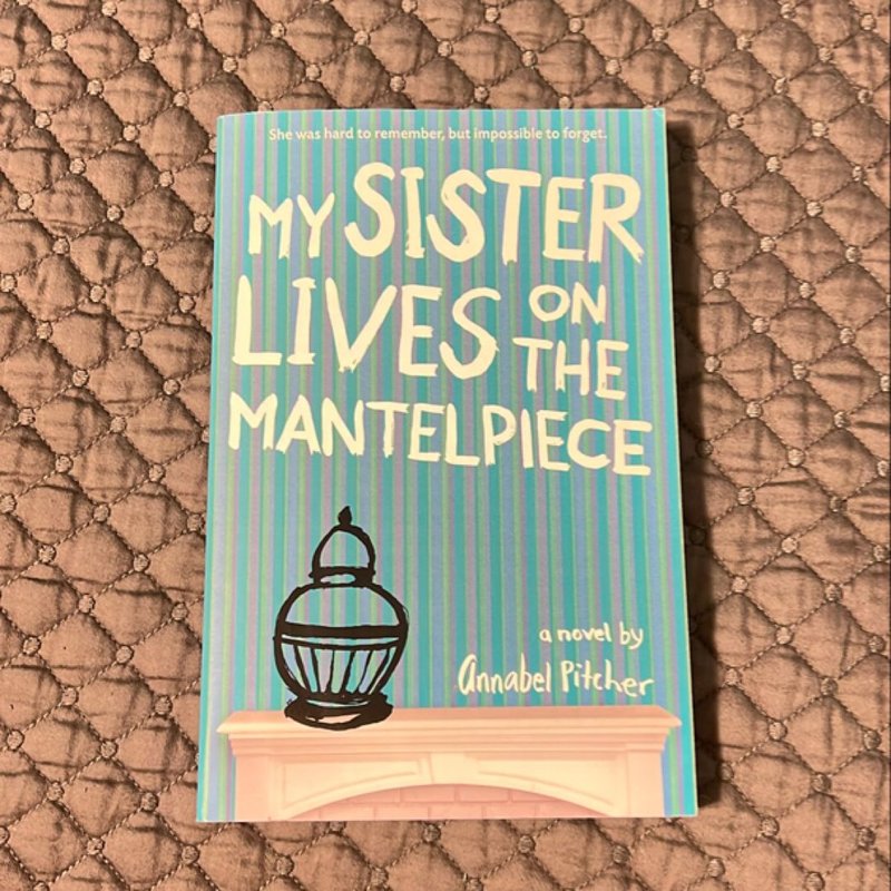 My Sister Lives on the Mantelpiece