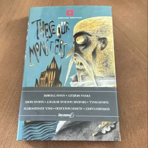 These Our Monsters: the English Heritage Collection of New Stories Inspired by Myth and Legend