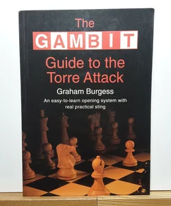 The Gambit Guide to the Torre Attack