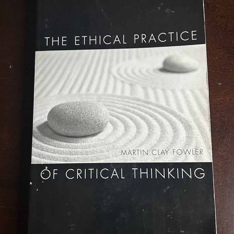 The Ethical Practice of Critical Thinking