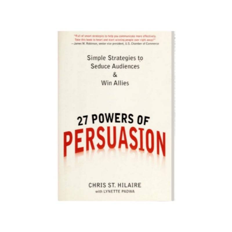 27 Powers of Persuasion: Simple Strategies to Seduce Audiences and Win Allies