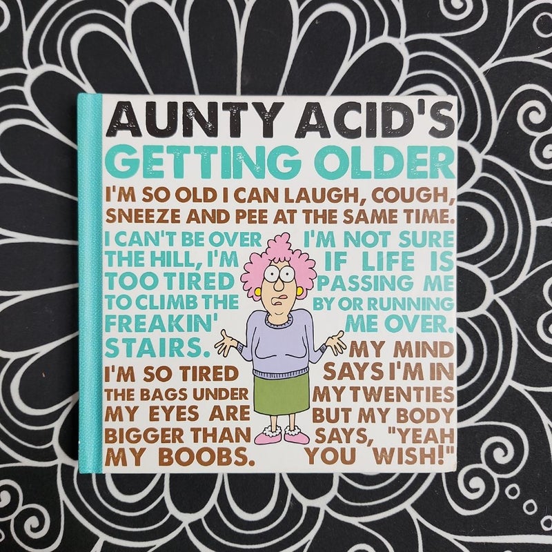 Aunty Acid's Getting Older