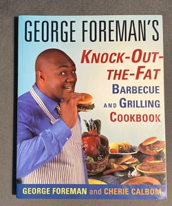George Foreman's Knock-Out-The-Fat Barbecue and Grilling Cookbook