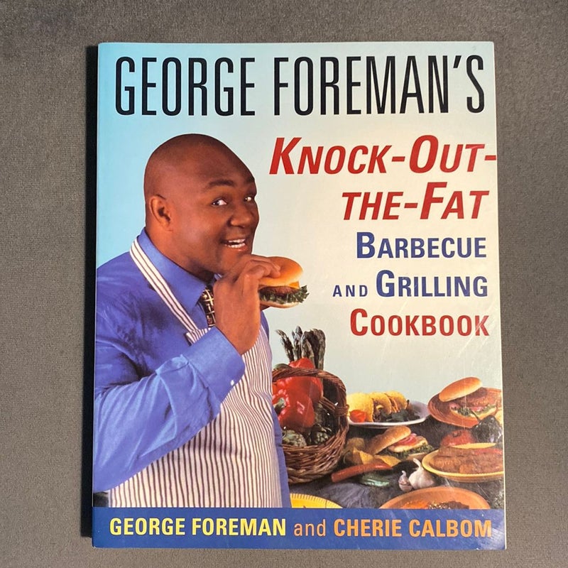 George Foreman's Knock-Out-The-Fat Barbecue and Grilling Cookbook