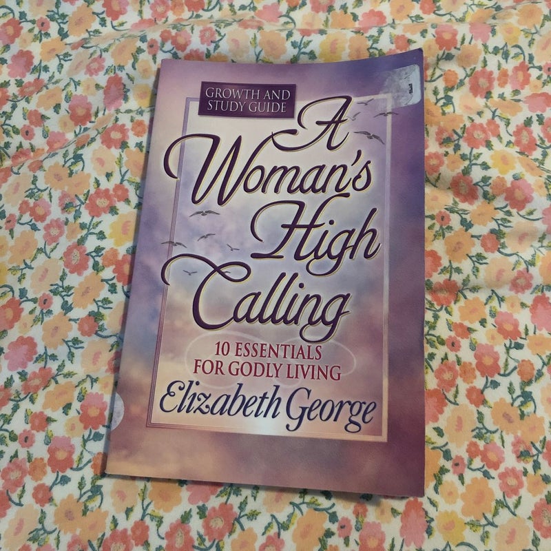 A Woman's High Calling Growth and Study Guide