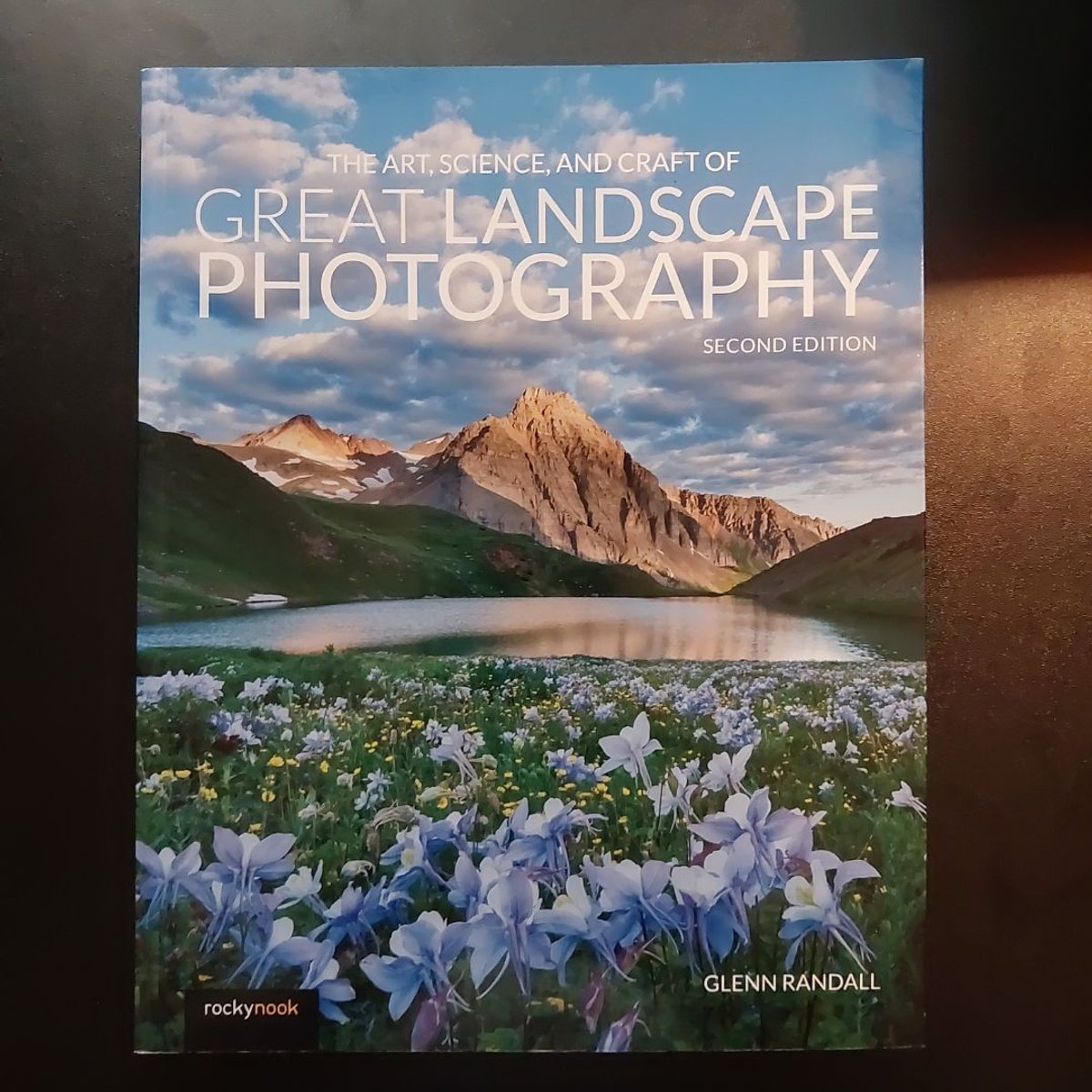 The Art, Science, and Craft of Great Landscape Photography by Glenn Randall