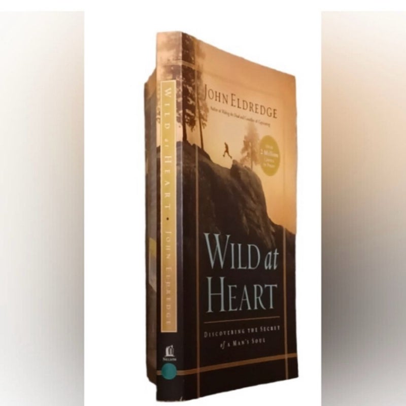 Wild at Heart : Discovering the Secret of a Man's Soul by John Eldredge, NWT