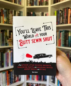 You'll Leave This World with Your Butt Sewn Shut