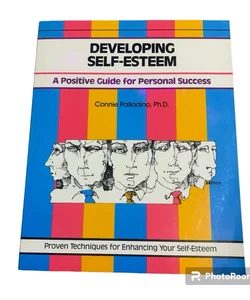DEVELOPING SELF-ESTEEM A Positive Guide for Personal Success