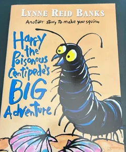 Harrys the Poisonous Centipede’s Big Adventure