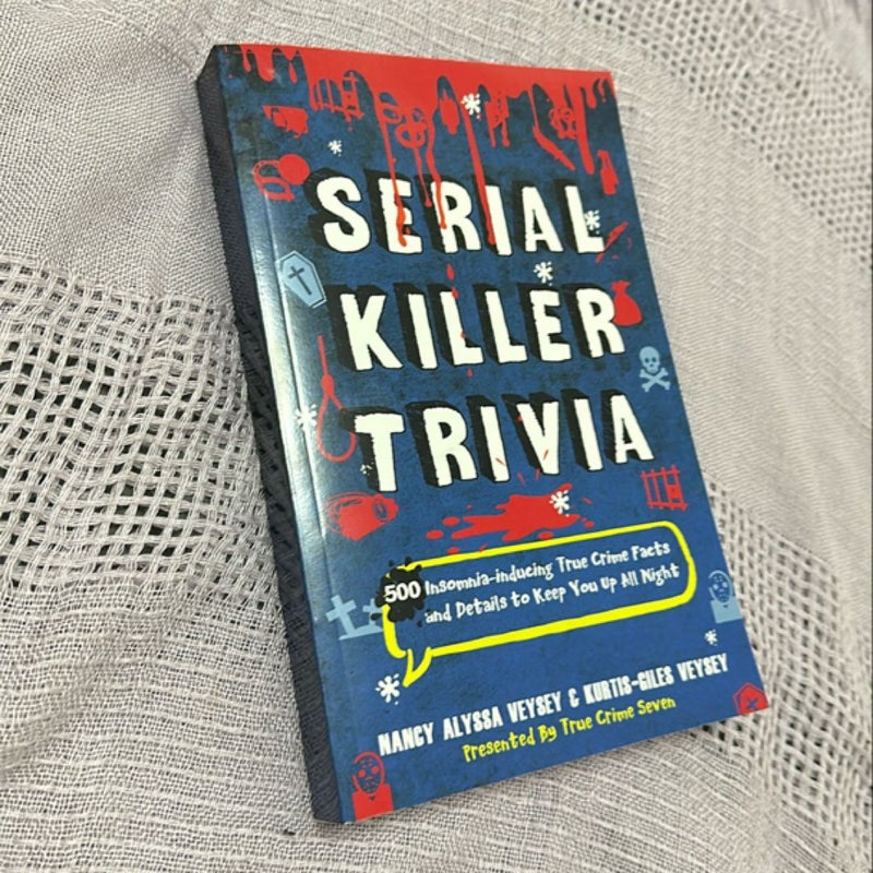 Serial Killer Trivia: 500 Insomnia-Inducing True Crime Facts and Details to Keep You up All Night