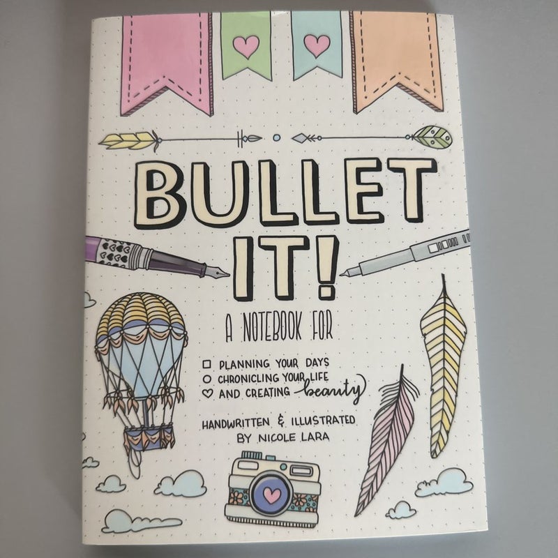 Bullet It! A Notebook for Planning Your Days, Chronicling Your Life, and Creating Beauty