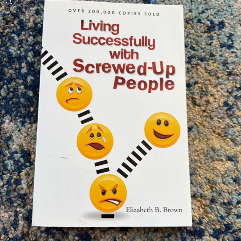 Living Successfully with Screwed-Up People