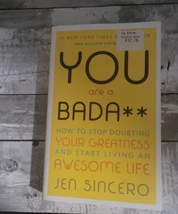 You are a badass how to stop doubting your greatness and start living an awesome life