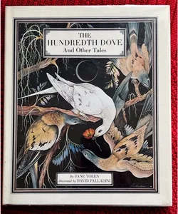 The Hundredth Dove and Other Tales First Edition by Jane Yolen Illustrated by by David Palladini
