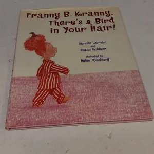 Franny B. Kranny, There's a Bird in Your Hair!