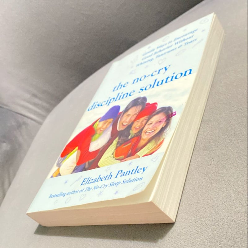 The No-Cry Discipline Solution: Gentle Ways to Encourage Good Behavior Without Whining, Tantrums, and Tears